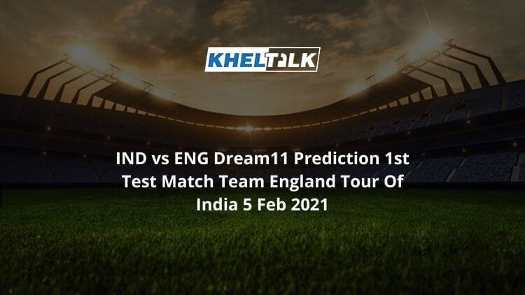 IND vs ENG Dream11 Prediction 1st Test Match Team England Tour Of India 5 Feb 2021