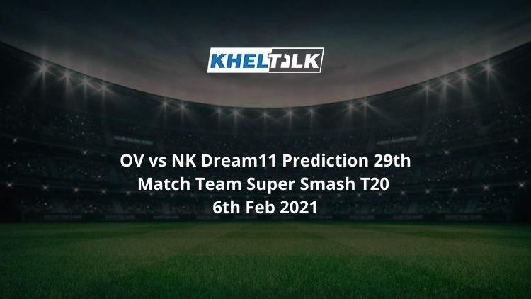 OV vs NK Dream11 Prediction 29th Match Team Super Smash T20 6th Feb 2021