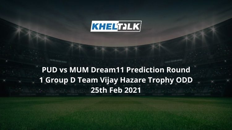 PUD vs MUM Dream11 Prediction Round 1 Group D Team Vijay Hazare Trophy ODD 25th Feb 2021