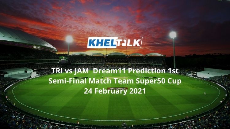 TRI vs JAM Dream11 Prediction 1st Semi-Final Match Team Super50 Cup 24 February 2021