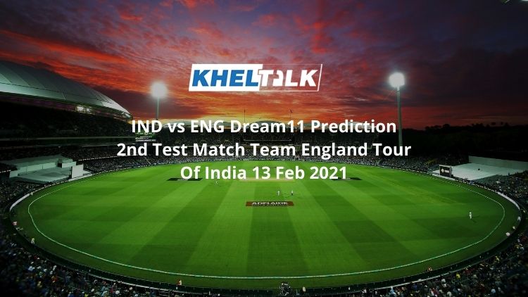 IND vs ENG Dream11 Prediction 2nd Test Match Team England Tour Of India 13 Feb 2021