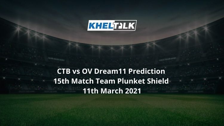 CTB vs OV Dream11 Prediction 15th Match Team Plunket Shield 11th March 2021