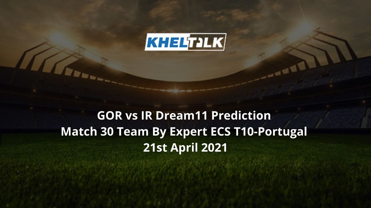 GOR vs IR Dream11 Prediction Match 30 Team By Expert ECS T10-Portugal 21st April 2021