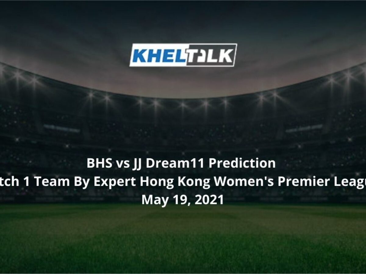 Bhs Vs Jj Dream11 Prediction Match 1 Team By Expert Hong Kong Women S Premier League May 19 21