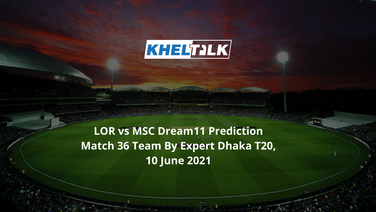 LOR vs MSC Dream11 Prediction