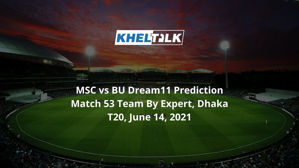 MSC-vs-BU-Dream11-Prediction-Match-53-Team-By-Expert-Dhaka-T20-June-14-2021
