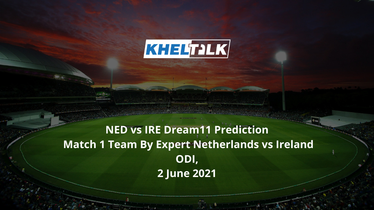 NED vs IRE Dream11 Prediction Match 1