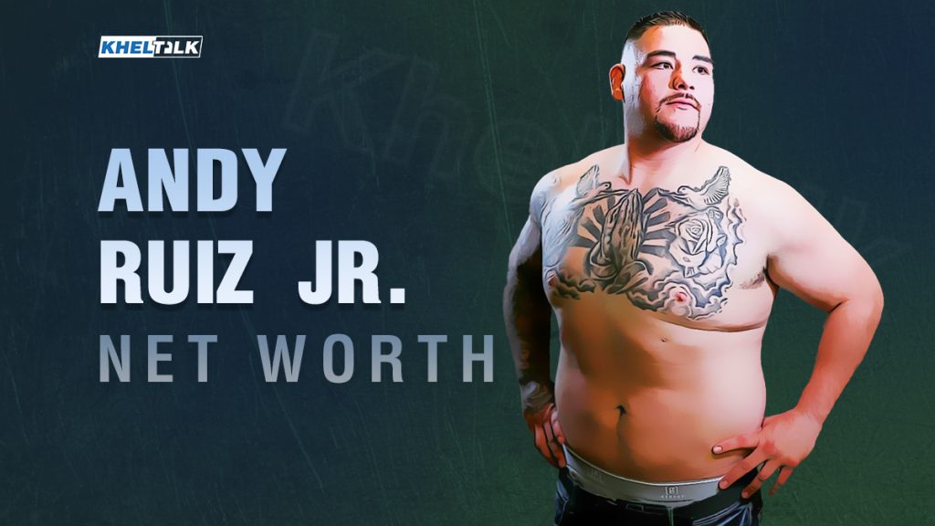 Andy Ruiz Jr. Net Worth Salary, Cars, Endorsements