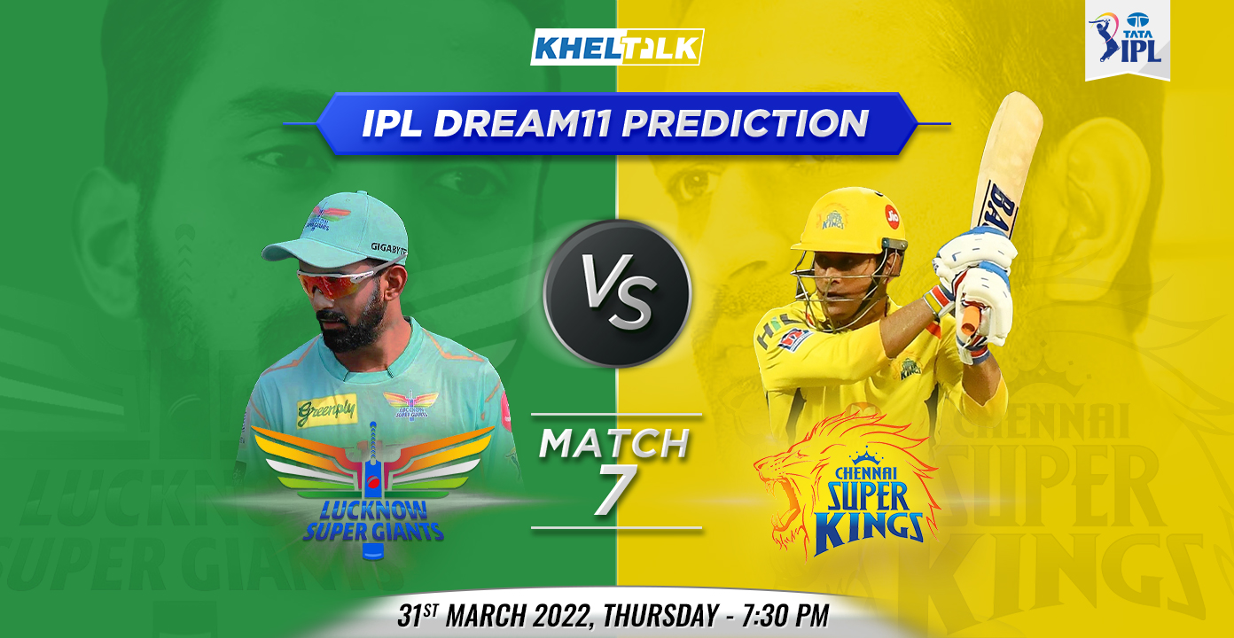 LSG vs CSK Dream11 Prediction Team TATA IPL Match 7 by expert, 31 MAR 2022