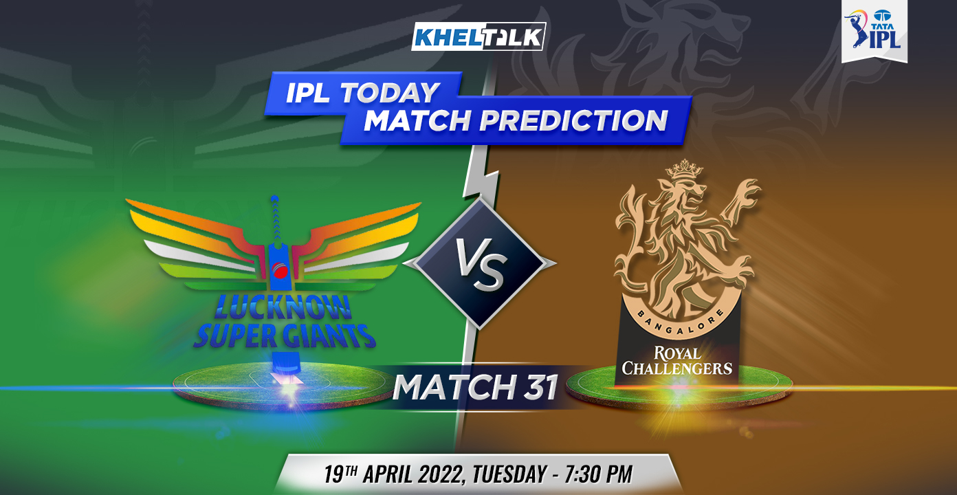 LSG Vs RCB Today Match Prediction, 31st Match, TATA IPL, 19th April